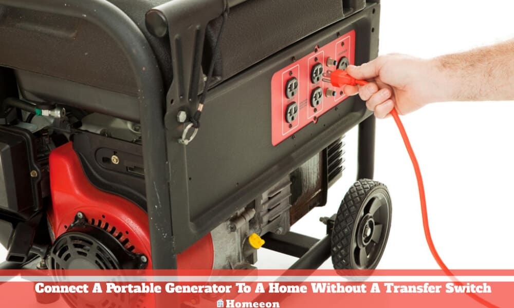Connect A Portable Generator To A Home Without A Transfer Switch