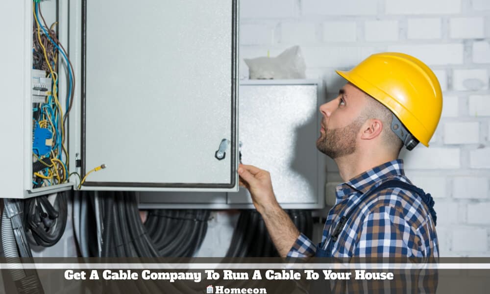 Cable Company To Run A Cable To Your House